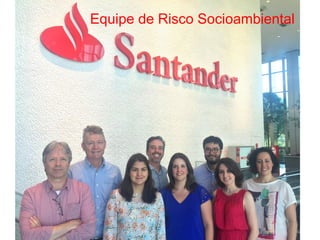 3
Equipe de Risco Socioambiental
 