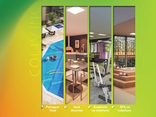 Paisagem
Total
Deck
Gourmet
Academia
na cobertura
SPA na
cobertura
 