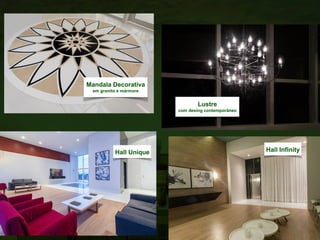 Hall Unique
Mandala Decorativa
em granito e mármore
Lustre
com desing contemporâneo
Hall Infinity
 