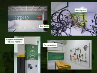 Vaga de Visitante /
Veículo Híbrido
Bike Space
Ferramentaria
Car wash
 