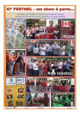 Atividade que motiva os alunos a aprenderem línguas,
através da história, da dança, da música, da gastronomia.
Informativo Ano 1 NOV/DEZ Nº 4 Pág. 02
 
