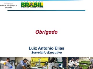 Obrigado

Luiz Antonio Elias
 Secretário Executivo



                        53
 