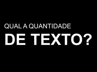 QUAL A QUANTIDADEDE TEXTO?