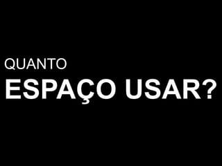 QUANTOESPAÇO USAR?