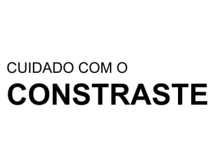 CUIDADO COM OCONSTRASTE
