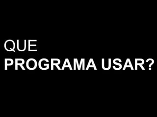 QUEPROGRAMA USAR?