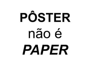 PÔSTERnão éPAPER