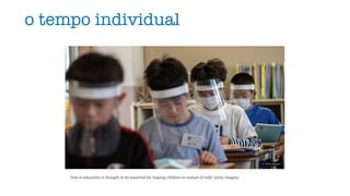o tempo individual
 