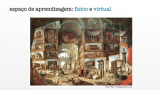 espaço de aprendizagem: físico e virtual
Fonte: http://virtualspacetheory.com
 
