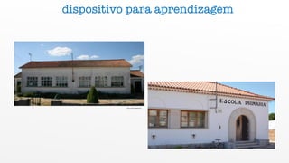 http://www.brigantia.pt/
dispositivo para aprendizagem
 
