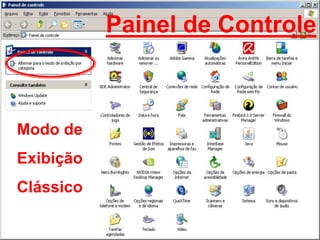Painel de Controle



Modo de
Exibição
Clássico
 