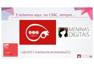 E&estamos aqui,&no&CSBC,&sempre…
csbc2017.mackenzie.br/eventos/11
 