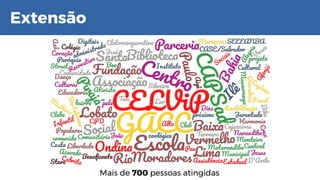Extensão
Mais de 700 pessoas atingidas
 