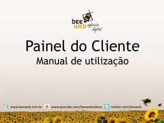 Painel do ClienteManual de utilização www.beeweb.com.br www.youtube.com/beewebvideos twitter.com/beeweb 