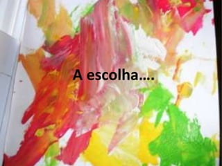 A escolha….
 