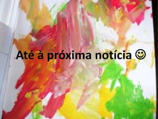 Até à próxima notícia 
 