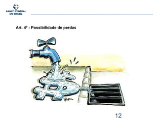 Art. 4º - Possibilidade de perdas
12
 