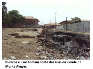 Buracos e lixos tomam conta das ruas da cidade de Monte Alegre. 