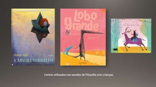 Contos utilizados nas sessões de Filosofia com crianças.
 