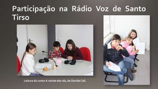 Leitura do conto A rainha das rãs, de Davide Cali.
 