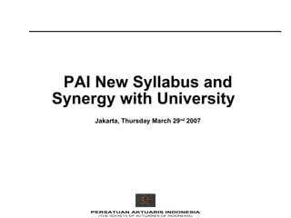 PAI New Syllabus and Synergy with University  Jakarta, Thursday March 29 nd  2007 