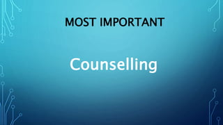 MOST IMPORTANT
Counselling
 