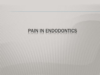 PAIN IN ENDODONTICS
 
