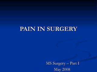 PAIN IN SURGERY MS Surgery – Part I May 2008  