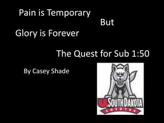 Pain is Temporary But Glory is Forever The Quest for Sub 1:50 By Casey Shade 