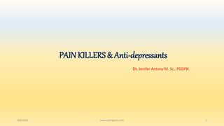 PAINKILLERS & Anti-depressants
Dt. Jenifer Antony M. Sc., PGDFN
4/8/2020 www.nutrigiene.com 1
 
