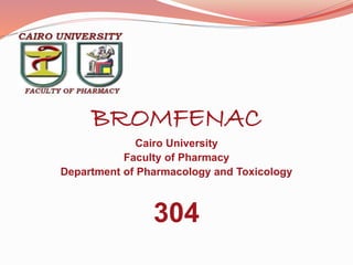 BROMFENAC 
Cairo University 
Faculty of Pharmacy 
Department of Pharmacology and Toxicology 
304 
 