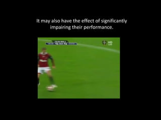 It may also have the effect of significantly  impairing their performance. 