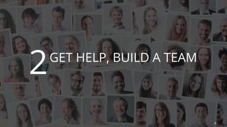 Copyright © 2018 Image in a Box | imageinabox.com | (256) 886-8269
2
8
GET HELP, BUILD A TEAM
 