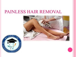 PAINLESS HAIR REMOVAL
 