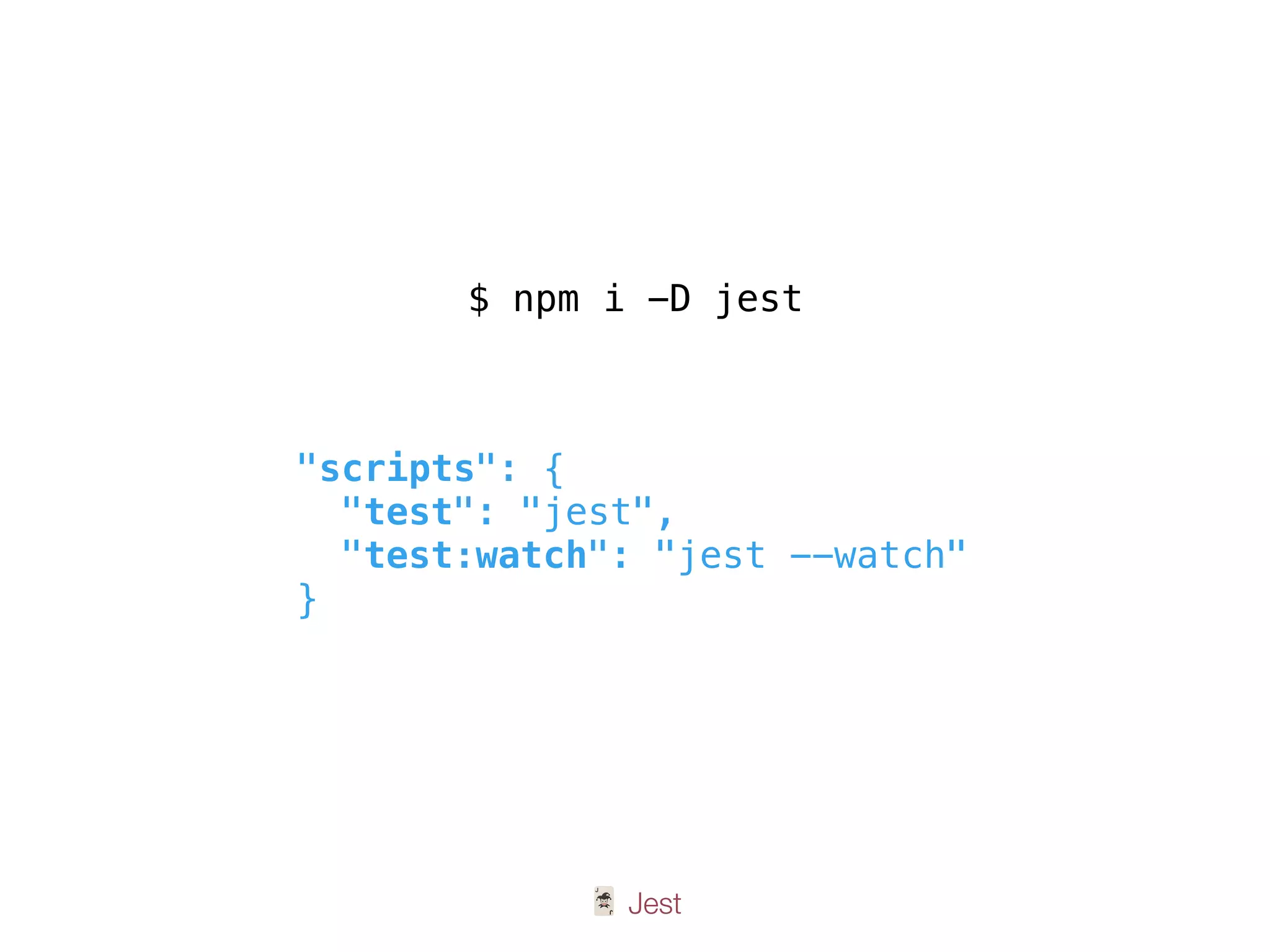 🃏 Jest
"scripts": {
"test": "jest",
"test:watch": "jest --watch"
}
$ npm i -D jest
 