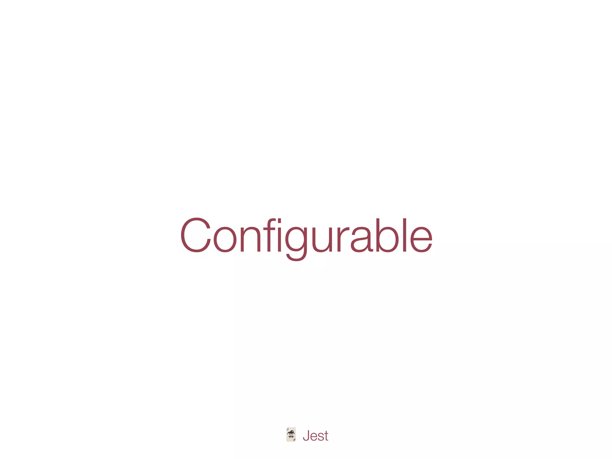 🃏 Jest
Conﬁgurable
 