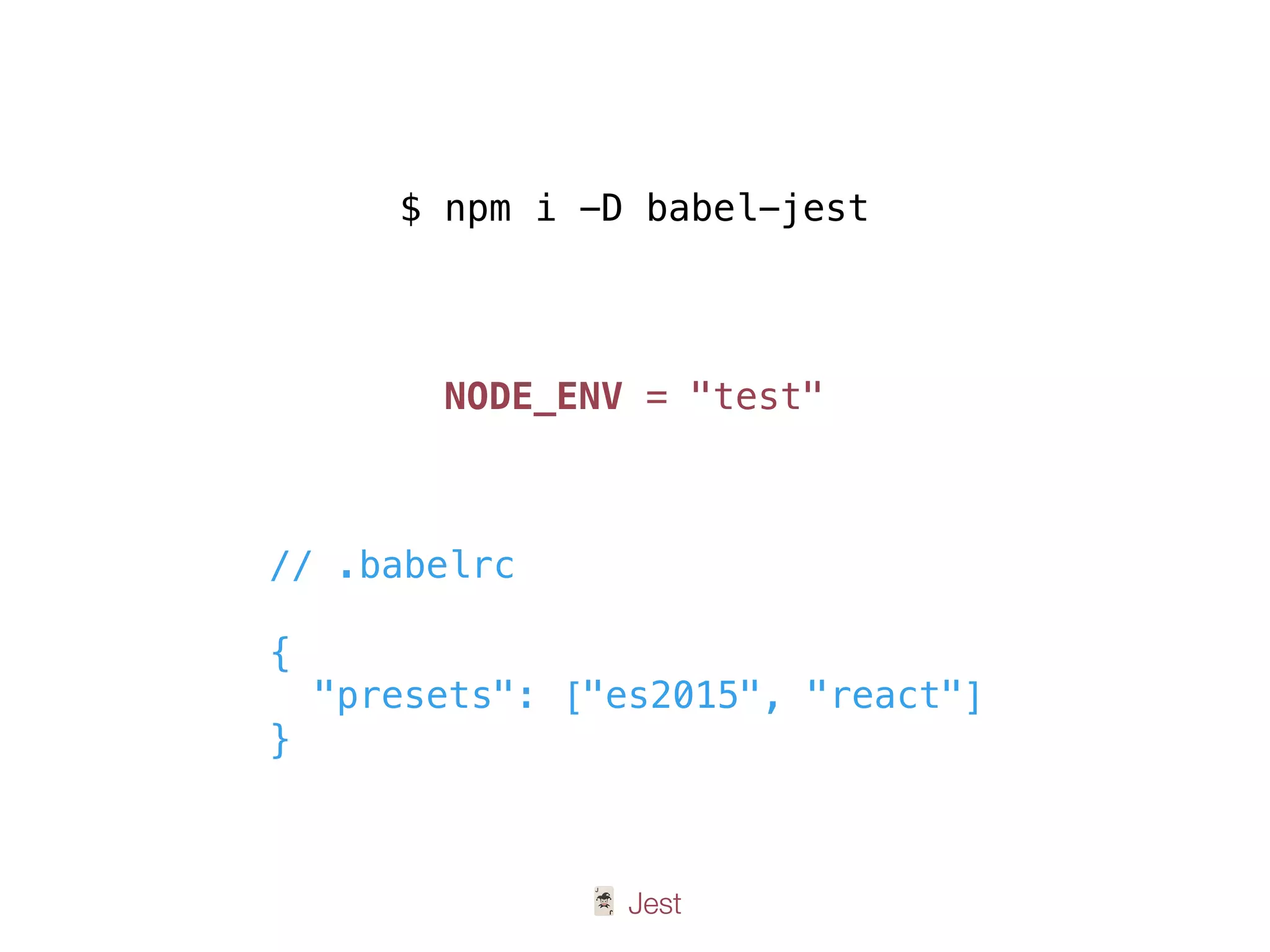 🃏 Jest
// .babelrc
{
"presets": ["es2015", "react"]
}
$ npm i -D babel-jest
NODE_ENV = "test"
 
