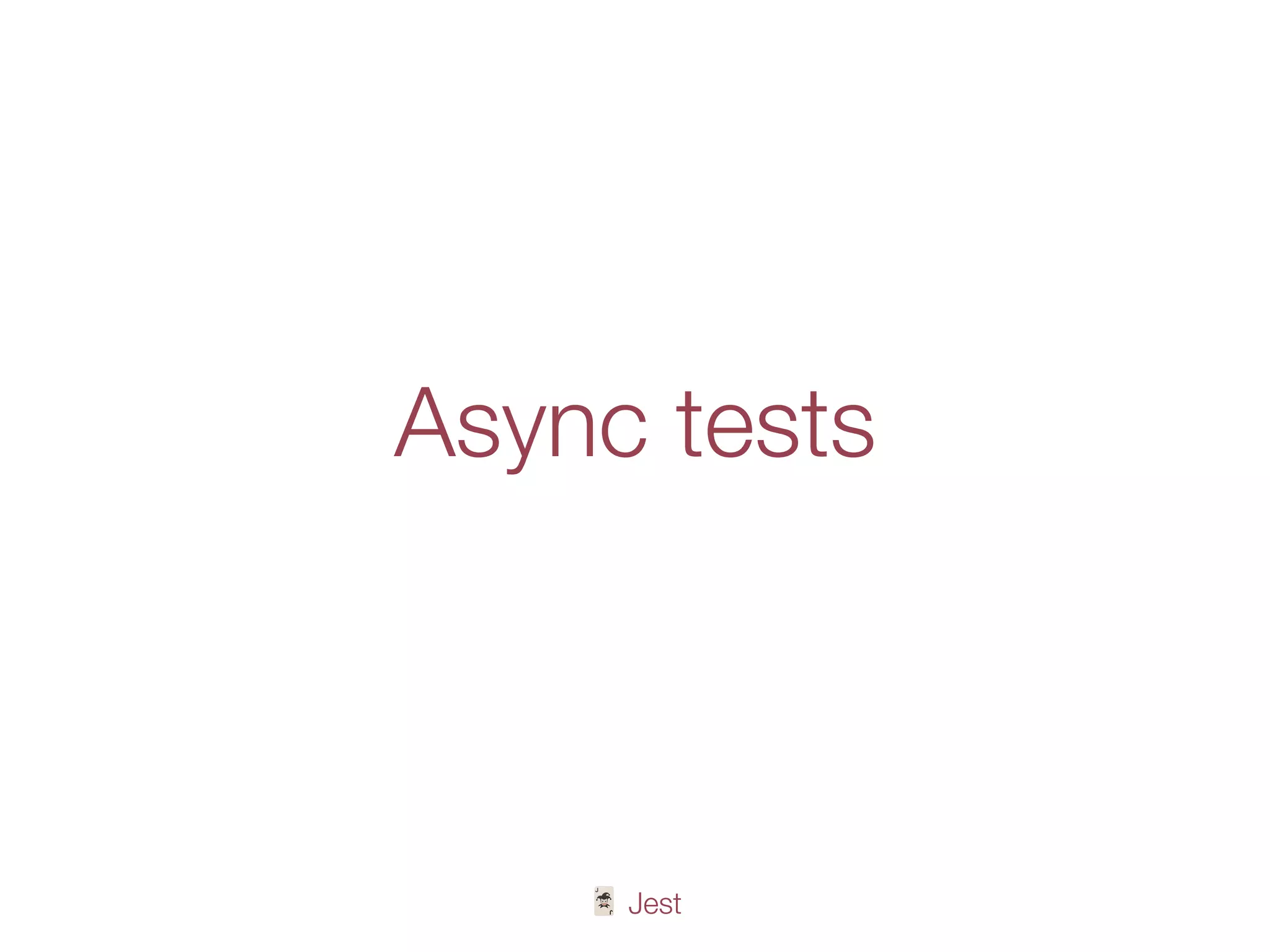 🃏 Jest
Async tests
 
