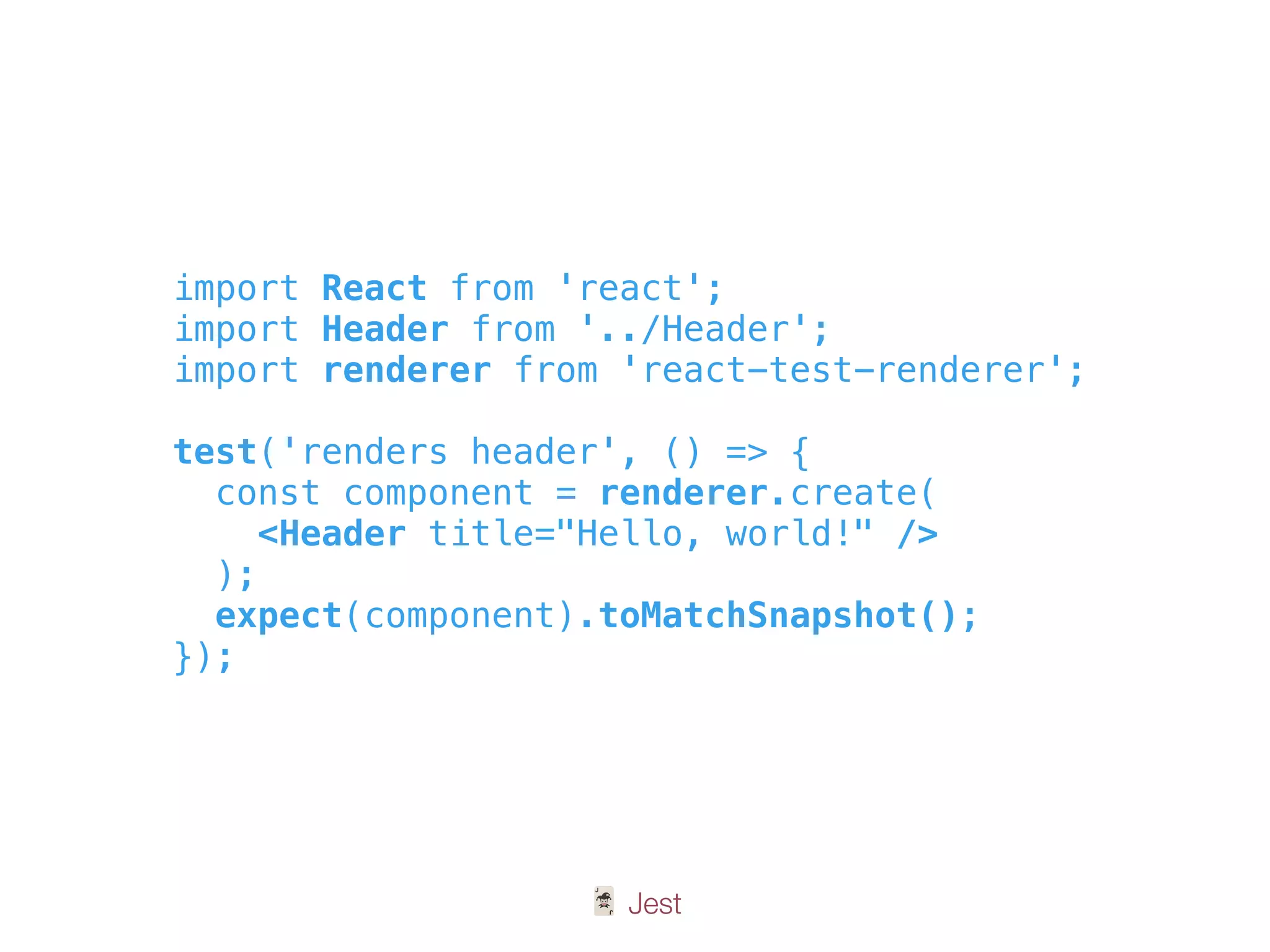 🃏 Jest
import React from 'react';
import Header from '../Header';
import renderer from 'react-test-renderer';
test('renders header', () => {
const component = renderer.create(
<Header title="Hello, world!" />
);
expect(component).toMatchSnapshot();
});
 