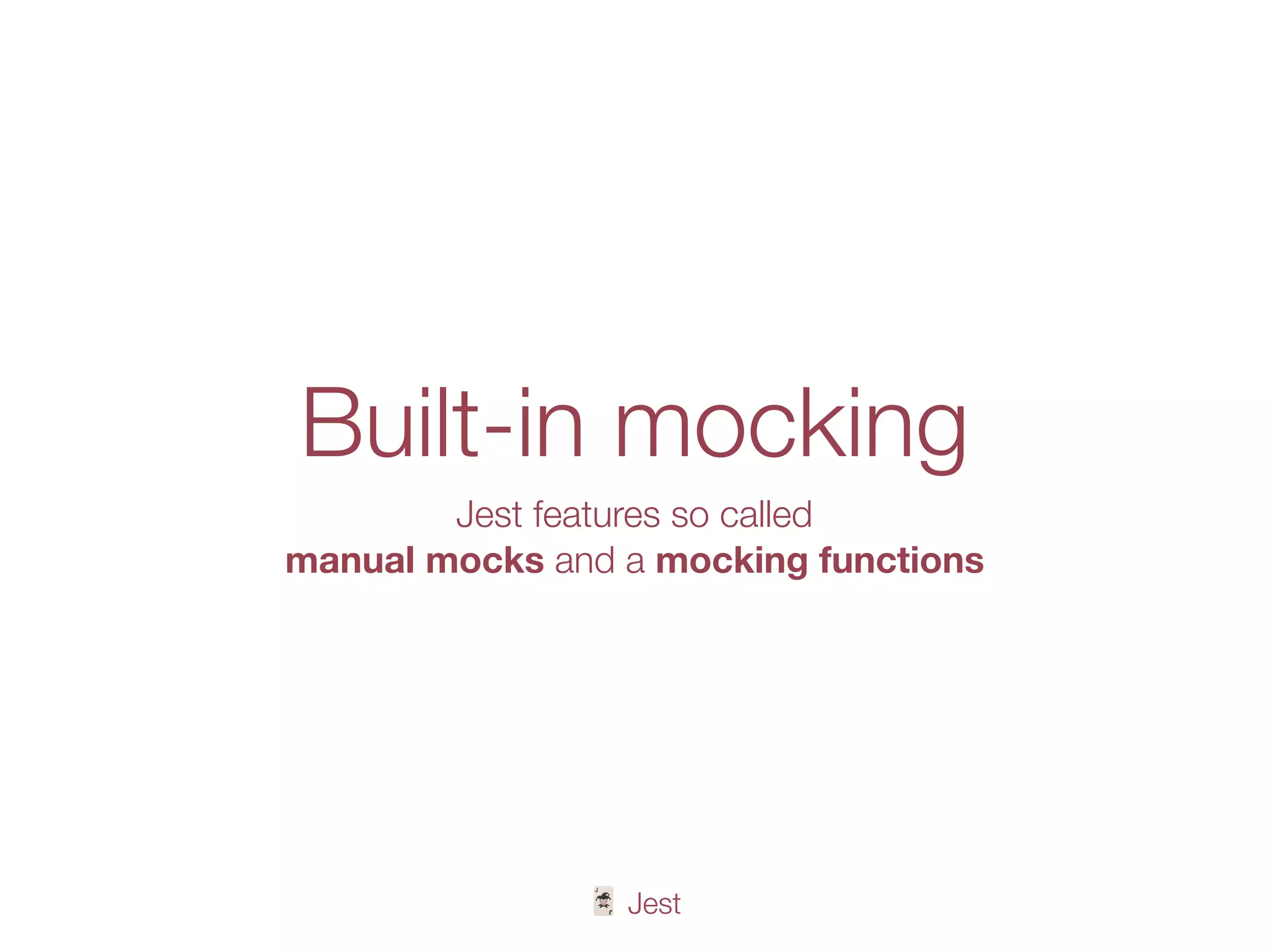 🃏 Jest
Built-in mocking
Jest features so called
manual mocks and a mocking functions
 