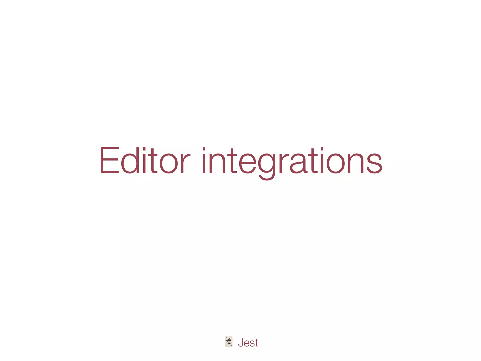 🃏 Jest
Editor integrations
 