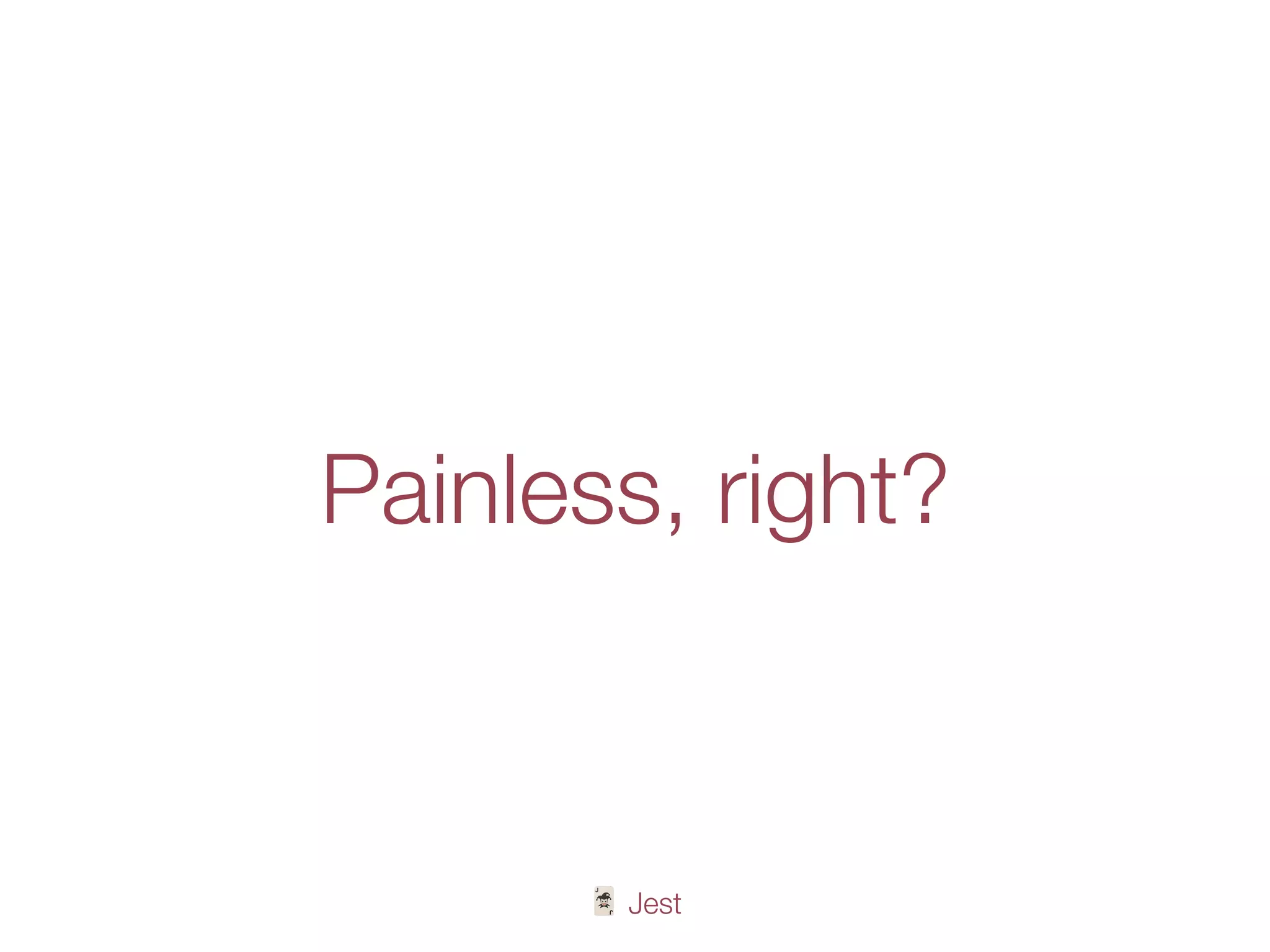🃏 Jest
Painless, right?
 