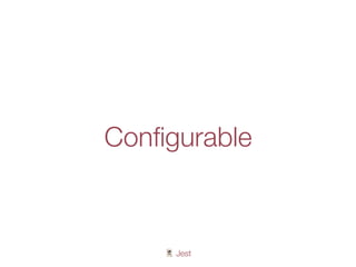 🃏 Jest
Conﬁgurable
 