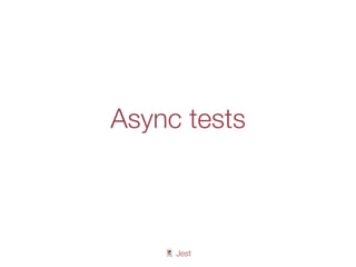 🃏 Jest
Async tests
 