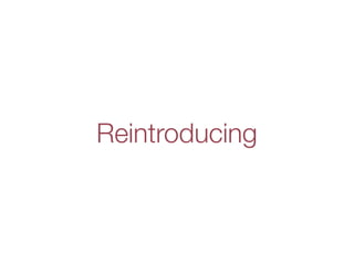Reintroducing
 