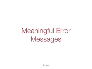 🃏 Jest
Meaningful Error
Messages
 