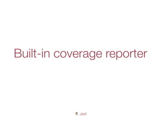 🃏 Jest
Built-in coverage reporter
 