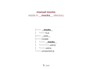 🃏 Jest
manual mocks
reside in __mocks__ directory
├── __mocks__
│ └── fs.js
├── __tests__
├── models
│ └── __mocks__
│ └──── user.js
│ └── user.js
└── component.js
 