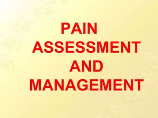 PAIN
ASSESSMENT
AND
MANAGEMENT
 