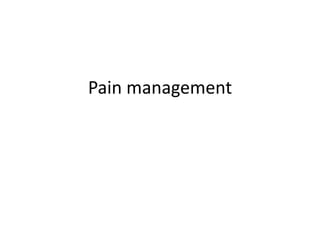 Pain management
 